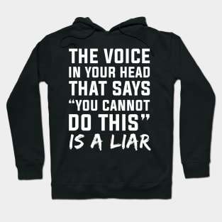 The Voice In Your Head That Says You Cannot Do This Is A Liar Hoodie